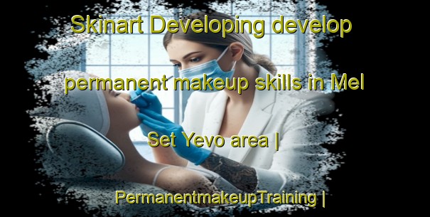 Skinart Developing develop permanent makeup skills in Mel Set Yevo area | PermanentmakeupTraining | PermanentmakeupClasses | SkinartTraining-Russian Federation